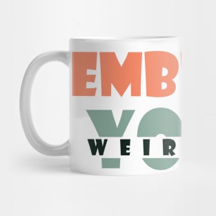 Embrace your weirdness Mug